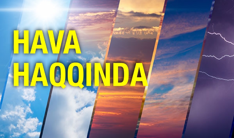 Yaxın günlərdə gözlənilən hava şəraiti